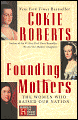 Founding Mothers - The Women Who Raised Our Nation by Cokie Roberts